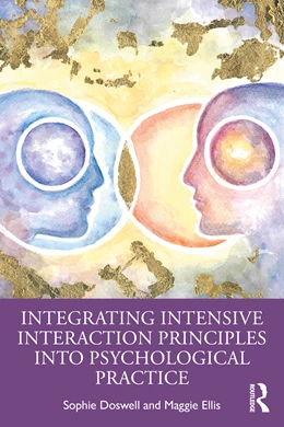Abbildung von Maggie Ellis / Sophie Doswell | Integrating Intensive Interaction Principles into Psychological Practice | 1. Auflage | 2025 | beck-shop.de