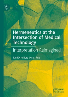 Abbildung von Friis | Hermeneutics at the Intersection of Medical Technology | 1. Auflage | 2025 | beck-shop.de