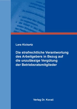 Abbildung von Kickartz | Die strafrechtliche Verantwortung des Arbeitgebers in Bezug auf die unzulässige Vergütung der Betriebsratsmitglieder | 1. Auflage | 2025 | 429 | beck-shop.de