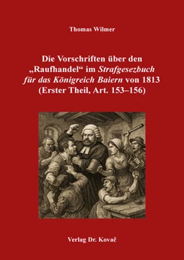 Abbildung von Wilmer | Die Vorschriften über den „Raufhandel“ im „Strafgesezbuch für das Königreich Baiern“ von 1813 (Erster Theil, Art. 153–156) | 1. Auflage | 2025 | 97 | beck-shop.de