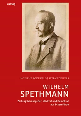 Abbildung von Rodewald | Wilhelm Spethmann - Zeitungsherausgeber, Stadtrat und Demokrat aus Eckernförde | 1. Auflage | 2025 | beck-shop.de