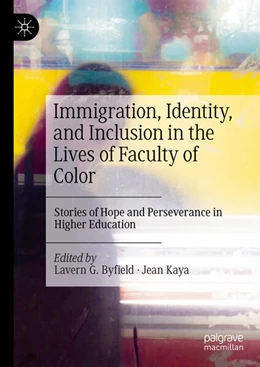 Abbildung von G. Byfield / Kaya | Immigration, Identity, and Inclusion in the Lives of Faculty of Color | 1. Auflage | 2025 | beck-shop.de