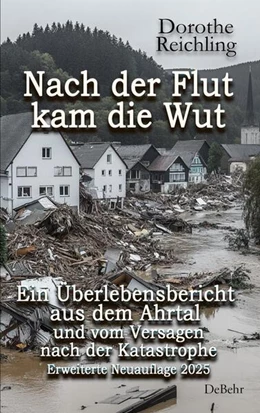 Abbildung von Reichling | Nach der Flut kam die Wut - Ein Überlebensbericht aus dem Ahrtal und vom Versagen nach der Katastrophe - Erweiterte Neuauflage 2025 | 1. Auflage | 2025 | beck-shop.de