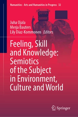 Abbildung von Ojala / Bauters | Feeling, Skill and Knowledge: Semiotics of the Subject in Environment, Culture and World | 1. Auflage | 2025 | beck-shop.de