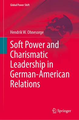 Abbildung von Ohnesorge | Soft Power and Charismatic Leadership in German-American Relations | 1. Auflage | 2025 | beck-shop.de