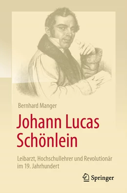 Abbildung von Manger | Johann Lucas Schönlein - Leibarzt, Hochschullehrer und Revolutionär im 19. Jahrhundert | 1. Auflage | 2025 | beck-shop.de