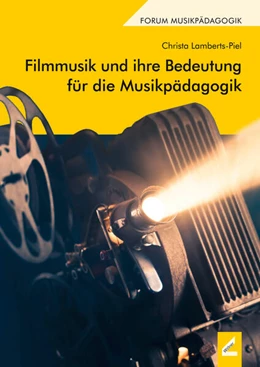 Abbildung von Lamberts-Piel | Filmmusik und ihre Bedeutung für die Musikpädagogik | 3. Auflage | 2019 | beck-shop.de