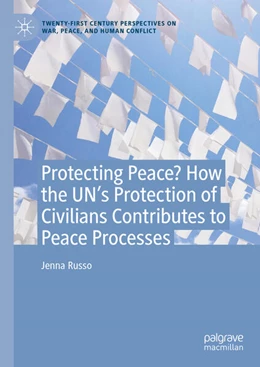 Abbildung von Russo | Protecting Peace? How the UN's Protection of Civilians Contributes to Peace Processes | 1. Auflage | 2025 | beck-shop.de
