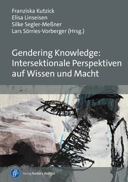 Abbildung von Kutzick / Linseisen | Gendering Knowledge: Intersektionale Perspektiven auf Wissen und Macht | 1. Auflage | 2025 | beck-shop.de