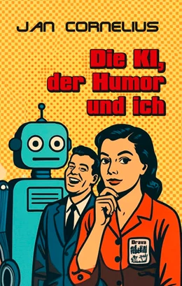 Abbildung von Cornelius | Die KI, der Humor und ich | 1. Auflage | 2025 | beck-shop.de