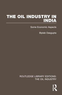 Abbildung von Dasgupta | The Oil Industry in India | 1. Auflage | 2025 | beck-shop.de