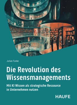 Abbildung von Funke | Die Revolution des Wissensmangements | 1. Auflage | 2025 | beck-shop.de