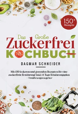 Abbildung von Schneider | Das große Zuckerfrei Kochbuch mit 150 leckeren und gesunden Rezepten für eine zuckerfreie Ernährung | 1. Auflage | 2025 | beck-shop.de