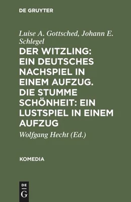 Abbildung von Gottsched / Schlegel | Der Witzling: Ein deutsches Nachspiel in einem Aufzug. Die stumme Schönheit: Ein Lustspiel in einem Aufzug | 1. Auflage | 2019 | beck-shop.de