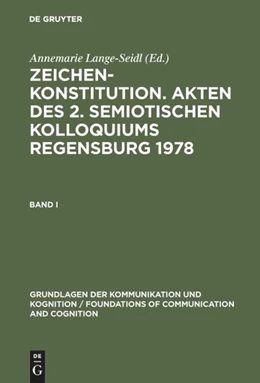 Abbildung von Lange-Seidl | Zeichenkonstitution. Akten des 2. Semiotischen Kolloquiums Regensburg 1978 | 1. Auflage | 2017 | beck-shop.de