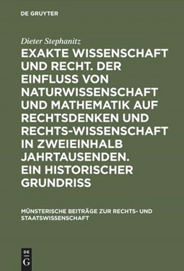 Abbildung von Stephanitz | Exakte Wissenschaft und Recht. Der Einfluss von Naturwissenschaft und Mathematik auf Rechtsdenken und Rechtswissenschaft in zweieinhalb Jahrtausenden. Ein historischer Grundriss | 1. Auflage | 2016 | beck-shop.de
