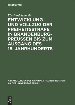 Abbildung von Schmidt | Entwicklung und Vollzug der Freiheitsstrafe in Brandenburg-Preußen bis zum Ausgang des 18. Jahrhunderts | 1. Auflage | 2018 | beck-shop.de