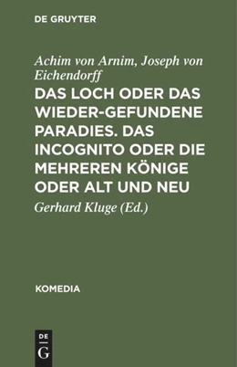 Abbildung von Arnim / Eichendorff | Das Loch oder Das wiedergefundene Paradies. Das Incognito oder Die mehreren Könige oder Alt und Neu | 1. Auflage | 2019 | beck-shop.de