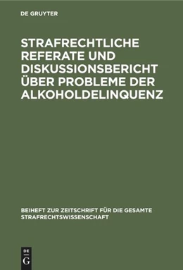 Abbildung von Strafrechtliche Referate und Diskussionsbericht über Probleme der Alkoholdelinquenz | 1. Auflage | 2019 | beck-shop.de