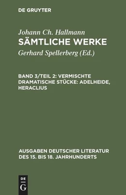 Abbildung von Spellerberg / Hallmann | Vermischte dramatische Stücke: Adelheide, Heraclius | 1. Auflage | 2017 | beck-shop.de