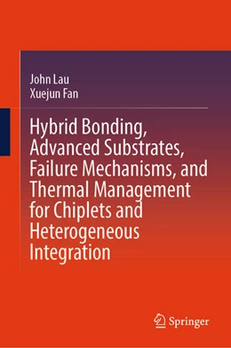 Abbildung von Lau / Fan | Hybrid Bonding, Advanced Substrates, Failure Mechanisms, and Thermal Management for Chiplets and Heterogeneous Integration | 1. Auflage | 2025 | beck-shop.de
