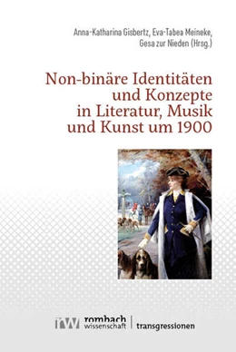 Abbildung von Gisbertz / Meineke | Non-binäre Identitäten und Konzepte in Literatur, Musik und Kunst um 1900 | 1. Auflage | 2025 | beck-shop.de