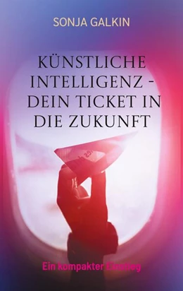 Abbildung von Galkin | Künstliche Intelligenz - Dein Ticket in die Zukunft | 1. Auflage | 2025 | beck-shop.de