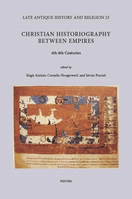 Abbildung von Amirav / Hoogerwerf | Christian Historiography between Empires, 4th-8th Centuries | 1. Auflage | 2021 | beck-shop.de