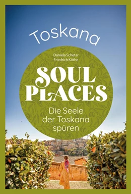 Abbildung von Schetar / Köthe | Soul Places Toskana - Die Seele der Toskana spüren | 1. Auflage | 2025 | beck-shop.de