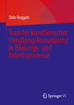 Abbildung von Roggatz | Transfer künstlerischer Handlungskonsequenz in Bildungs- und Arbeitsprozesse | 1. Auflage | 2025 | beck-shop.de