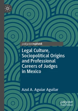 Abbildung von Aguiar Aguilar | Legal Culture, Sociopolitical Origins and Professional Careers of Judges in Mexico | 1. Auflage | 2025 | beck-shop.de