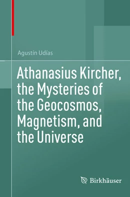 Abbildung von Udías | Athanasius Kircher, the Mysteries of the Geocosmos, Magnetism, and the Universe | 1. Auflage | 2025 | beck-shop.de