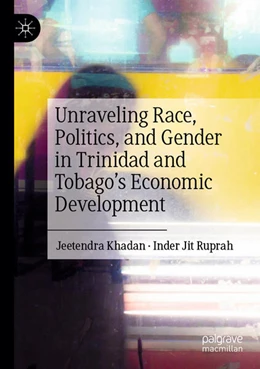 Abbildung von Khadan / Jit Ruprah | Unraveling Race, Politics, and Gender in Trinidad and Tobago’s Economic Development | 1. Auflage | 2025 | beck-shop.de