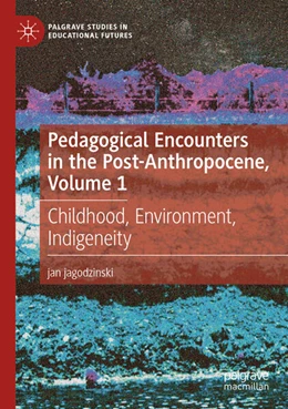 Abbildung von jagodzinski | Pedagogical Encounters in the Post-Anthropocene, Volume 1 | 1. Auflage | 2025 | beck-shop.de