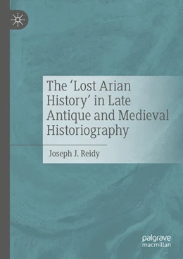 Abbildung von J. Reidy | The ‘Lost Arian History’ in Late Antique and Medieval Historiography | 1. Auflage | 2025 | beck-shop.de