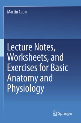 Abbildung von Caon | Lecture Notes, Worksheets, and Exercises for Basic Anatomy and Physiology | 1. Auflage | 2025 | beck-shop.de