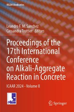 Abbildung von Sanchez / Trottier | Proceedings of the 17th International Conference on Alkali-Aggregate Reaction in Concrete | 1. Auflage | 2025 | beck-shop.de