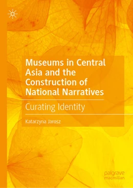 Abbildung von Jarosz | Museums in Central Asia and the Construction of National Narratives | 1. Auflage | 2025 | beck-shop.de