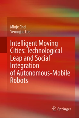 Abbildung von Choi / Lee | Intelligent Moving Cities: Technological Leap and Social Integration of Autonomous-Mobile Robots | 1. Auflage | 2025 | beck-shop.de