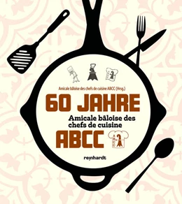 Abbildung von Amicale bâloise des chefs de cuisine ABCC | 60 Jahre Amicale bâloise des chefs de cuisine ABCC | 1. Auflage | 2025 | beck-shop.de