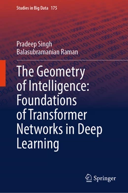 Abbildung von Singh / Raman | The Geometry of Intelligence: Foundations of Transformer Networks in Deep Learning | 1. Auflage | 2025 | beck-shop.de