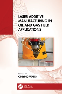 Abbildung von Wang | Laser Additive Manufacturing in Oil and Gas Field Applications | 1. Auflage | 2025 | beck-shop.de
