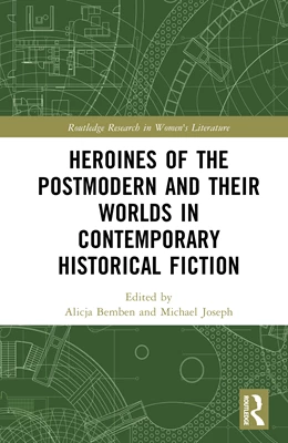 Abbildung von Bemben / Joseph | Heroines of the Postmodern and their Worlds in Contemporary Historical Fiction | 1. Auflage | 2025 | beck-shop.de