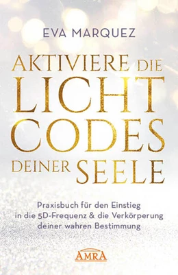 Abbildung von Marquez | AKTIVIERE DIE LICHTCODES DEINER SEELE: Praxisbuch für den Einstieg in die 5D-Frequenz & die Verkörperung deiner wahren Bestimmung | 1. Auflage | 2025 | beck-shop.de