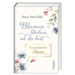 Abbildung von Rilke | Blumen blühen, wo du bist | 1. Auflage | 2025 | beck-shop.de