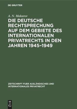 Abbildung von Makarov | Die deutsche Rechtsprechung auf dem Gebiete des internationalen Privatrechts in den Jahren 1945-1949 | 1. Auflage | 2018 | beck-shop.de
