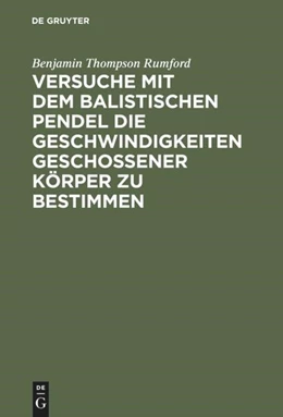Abbildung von Rumford | Versuche mit dem Balistischen Pendel die Geschwindigkeiten geschossener Körper zu bestimmen | 1. Auflage | 2018 | beck-shop.de