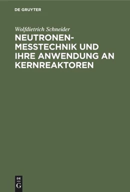 Abbildung von Schneider | Neutronenmesstechnik und ihre Anwendung an Kernreaktoren | 1. Auflage | 2019 | beck-shop.de