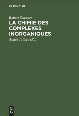 Abbildung von Schwarz / Juliard | La chimie des complexes inorganiques | 1. Auflage | 2021 | beck-shop.de