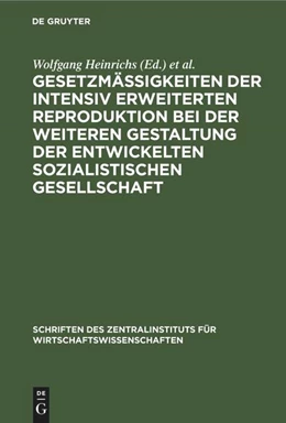 Abbildung von Heinrichs / Maier | Gesetzmäßigkeiten der intensiv erweiterten Reproduktion bei der weiteren Gestaltung der entwickelten sozialistischen Gesellschaft | 1. Auflage | 2022 | beck-shop.de